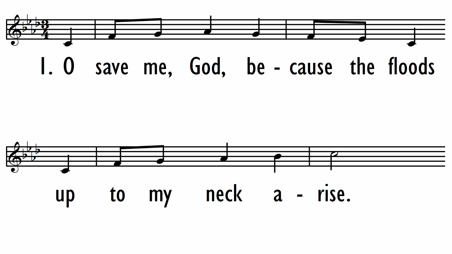 O SAVE ME, GOD, BECAUSE THE FLOODS - Lead Line-ppt